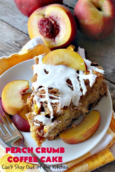 Peach Crumb Coffee Cake C Can T Stay Out Of The Kitchen