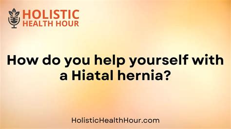 How Do You Help Yourself With A Hiatal Hernia