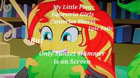 Mlp Eg Canterlot Shorts Epic Fails But Only Sunset Shimmer Is On