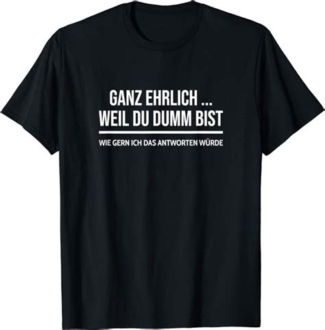 Weil Du Dumm Bist Sarkasmus Frecher Spruch Schwarzer Humor T Shirt Amazonde Bekleidung