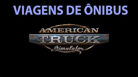 AMERICAN TRUCK SIMULATOR VIAGENS DE BUS 01 YouTube