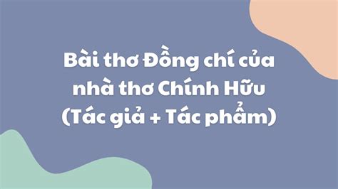 Bài thơ Đồng chí của nhà thơ Chính Hữu Tác giả Tác phẩm