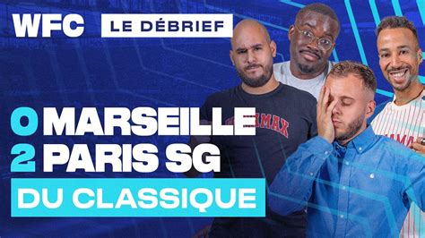 Debrief Om Psg Marseille Paris Football Youtube