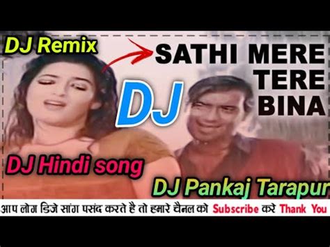 Sathi Mere Tere Bina DJ Remix Song Ajay Devgan DJ Song YouTube