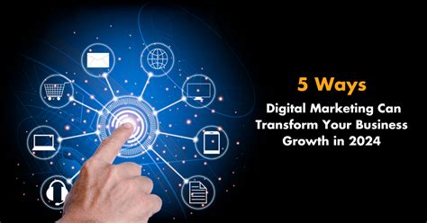 5 Ways Digital Marketing Can Transform Your Business Growth In 2024