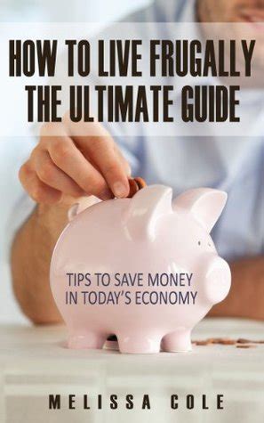 How To Live Frugally The Ultimate Guide Tips To Save Money In