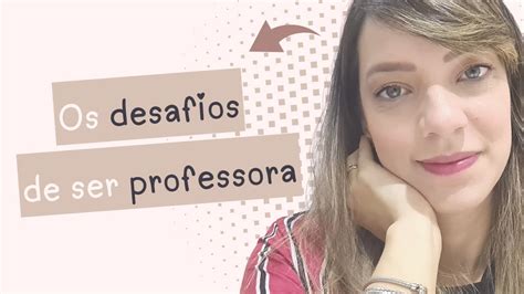 Uma Conversa Sobre Os Desafios De Ser Professora Youtube