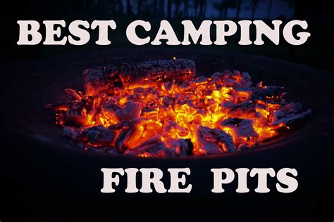 10 Camping Fire Pits - find the best camping fire pit for you.