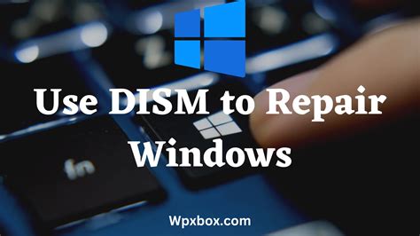 What Is Dism How To Use It To Repair Windows