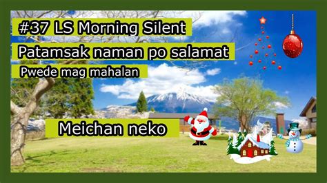 Ls Morning Silent Patamsak Naman Po Pwede Mag Mahalan Youtube