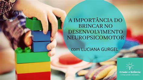 A Importância Do Brincar No Desenvolvimento Neuropsicomotor Youtube