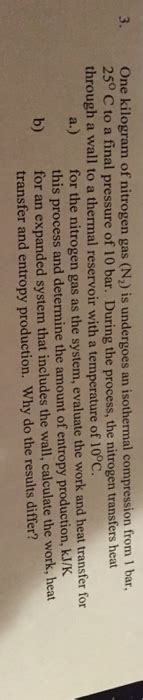 Solved One Kilogram Of Nitrogen Gas N 2 Is Undergoes An Chegg