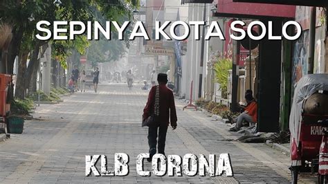 Sepi Dan Lengangnya Kota Solo Pasca Dinyatakan Klb Corona Youtube