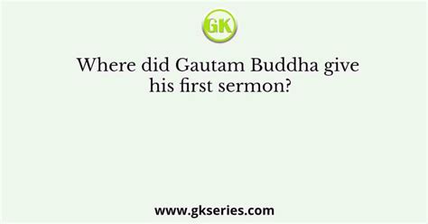 Where Did Gautam Buddha Give His First Sermon