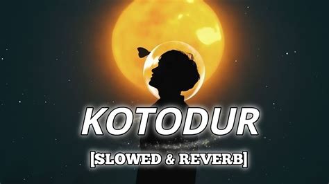 Kotodur [ Slowed And Reverb ] কতদূর Tahsan Lo Fi Tahsan Youtube