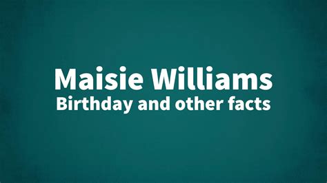 Maisie Williams Birthday And Other Facts