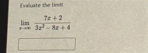 Solved Evaluate The Limitlimx→∞7x 23x2 8x 4