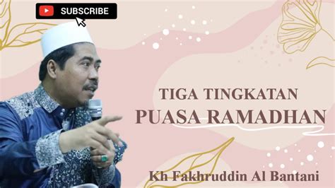 Tiga Tingkatan Puasa Ramadhan Kh Fakhruddin Al Bantani Youtube