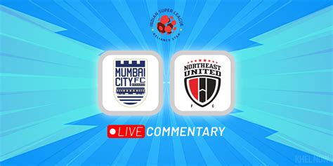 Isl Mumbai City Vs Northeast United Live Updates