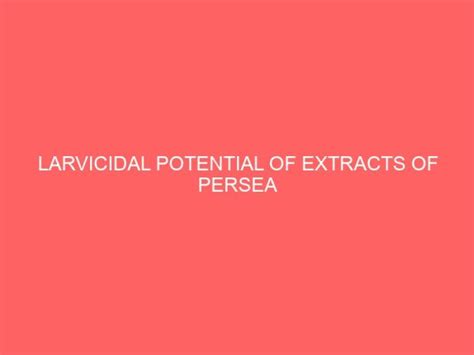 Larvicidal Potential Of Extracts Of Persea Americana Seed And