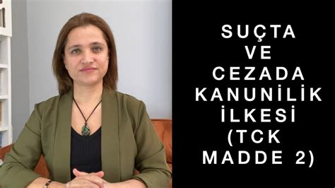 SUÇTA VE CEZADA KANUNİLİK İLKESİ NEDİR TCK MADDE 2 Av Aysel Aba