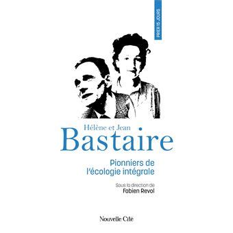 Prier 15 jours avec Hélène et Jean Bastaire Pionniers de l écologie