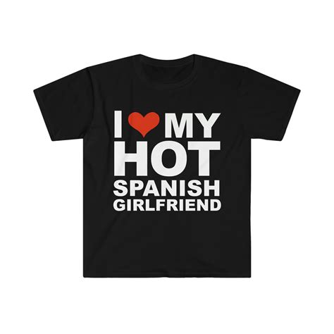 I Love My Hot Spanish Girlfriend Unisex T Shirt S 3XL Valentine S Day Spain Walmart
