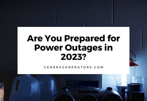 Are You Prepared for Power Outages in 2023? - GenerX Generators