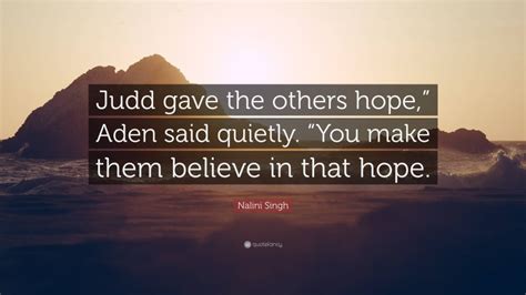 Nalini Singh Quote Judd Gave The Others Hope” Aden Said Quietly