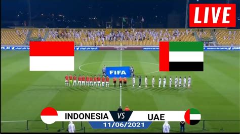 Live Football Indonesia Vs United Arab Emirates Live Streaming World Cup Qualifier Live