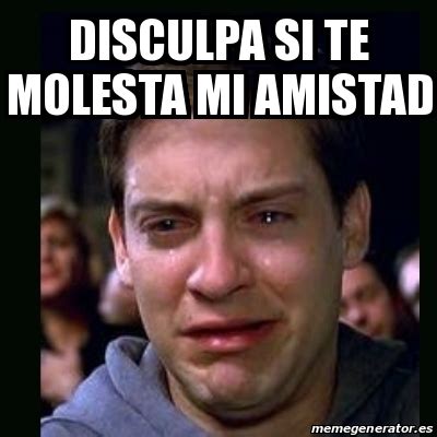 Meme Crying Peter Parker Disculpa Si Te Molesta Mi Amistad