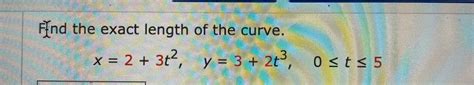 Solved Find The Exact Length Of The Curve X 2 3t2 Y