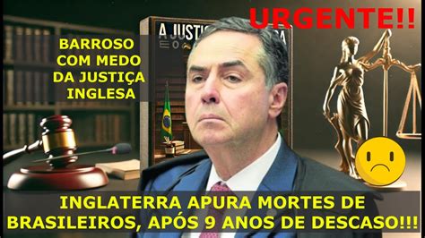 Barroso Do Stf Ignora Mortes De Brasileiros Neglig Ncia Justi A