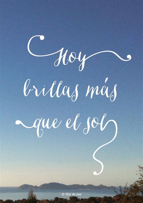 Hoy Brillas M S Que El Sol Frases Geniales Frases Bonitas Frases