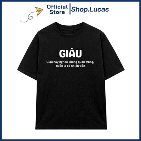 Áo Thun In Chữ GIÀU Hài Hước Hot Trend Unisex Nam Nữ Oversize Shop Lucas Shopee Việt Nam