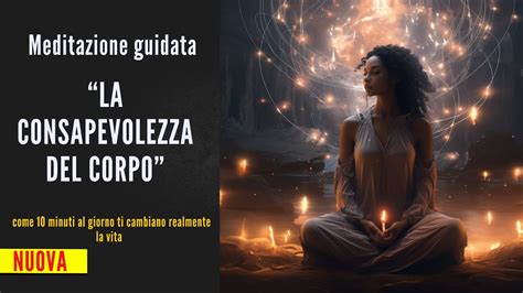 Meditazione Guidata LA CONSAPEVOLEZZA DEL CORPO Esplora La