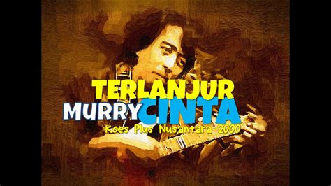 TERLANJUR CINTA Murry Koes Plus Album Nusantara 2000 YouTube