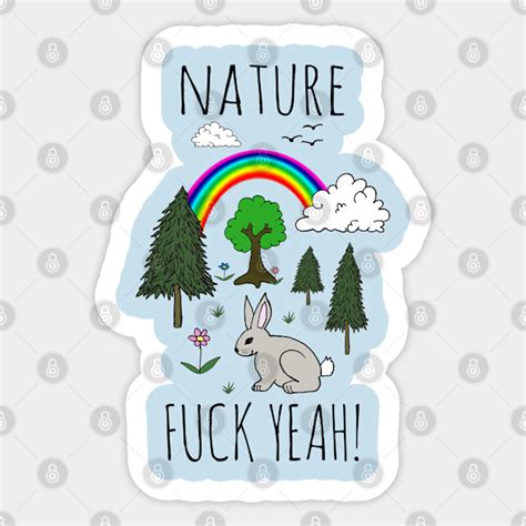 Nature Fuck Yeah Nature Sticker TeePublic