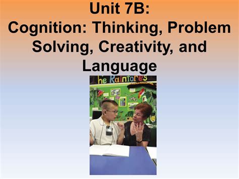 Unit B Cognition Thinking Problem Solving Creativity And Language