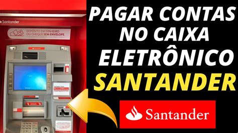 Como Pagar Boleto No Caixa Eletr Nico Santander Aprenda Pagar Contas E