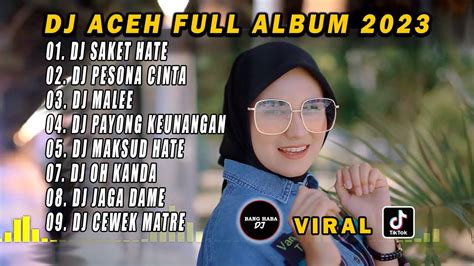 Dj Aceh Full Album Dj Saket Hate Full Bass Viral Tiktok Terbaru 2023