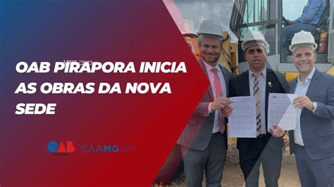 Oab Pirapora Inicia As Obras Da Nova Sede Apoio Da Oab Mg E Da