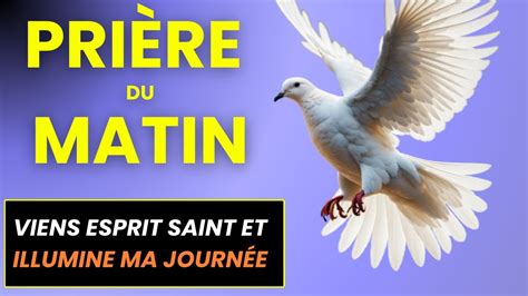 Prière puissante du matin viens esprit saint illumine ma journée et