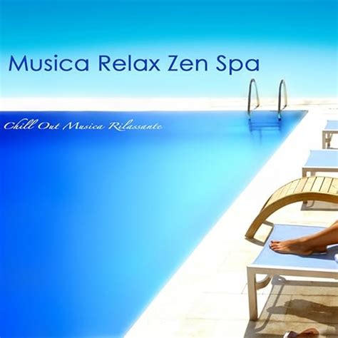 Musica Relax Zen Spa Chill Out Musica Rilassante De Musica Relax En