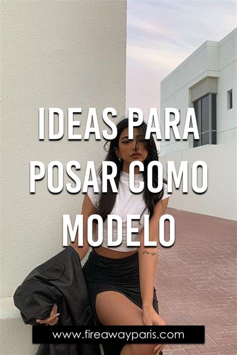 Ideas Para Posar Como Modelo En 2021 Como Tomarme Fotos Bonitas