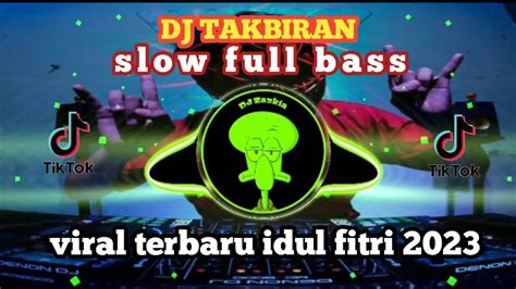 Dj Takbiran Slow Full Bass Viral Terbaru Idul Fitri Youtube