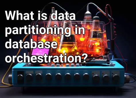 What is data partitioning in database orchestration? – Technology.Gov ...