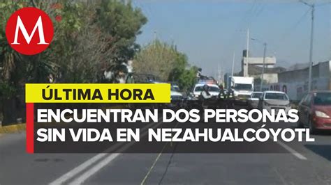 Encuentran Dos Personas Sin Vida En Nezahualc Yotl Youtube