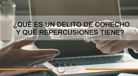 Qué es un delito de cohecho y qué repercusiones tiene Garanley Abogados