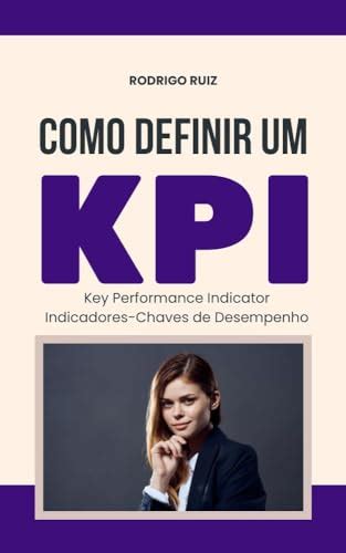 Como Definir Um Kpi Indicadores Chave De Desempenho Logística E